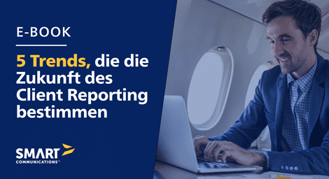 5 Trends, die die Zukunft des Client Reporting bestimmen